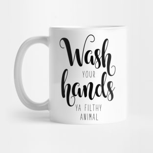 Wash your hands ya filthy animal Mug